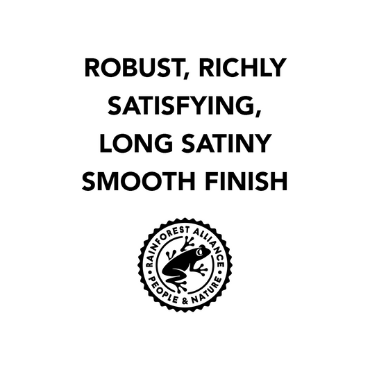 Robust richly satisfying long satiny coffee with a smooth finish, Sustainable whole bean coffee from the rainforest alliance, sustainably sourced whole bean coffee